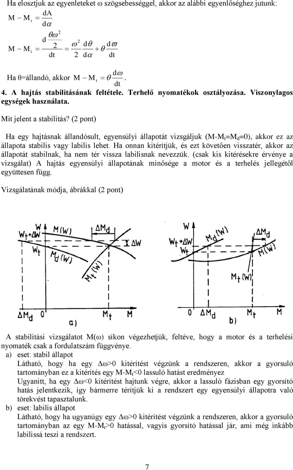 Ha oa kiéríjük, és ez köveőe visszaér, akkor az állapoá sabilak, ha em ér vissza labilisak evezzük.