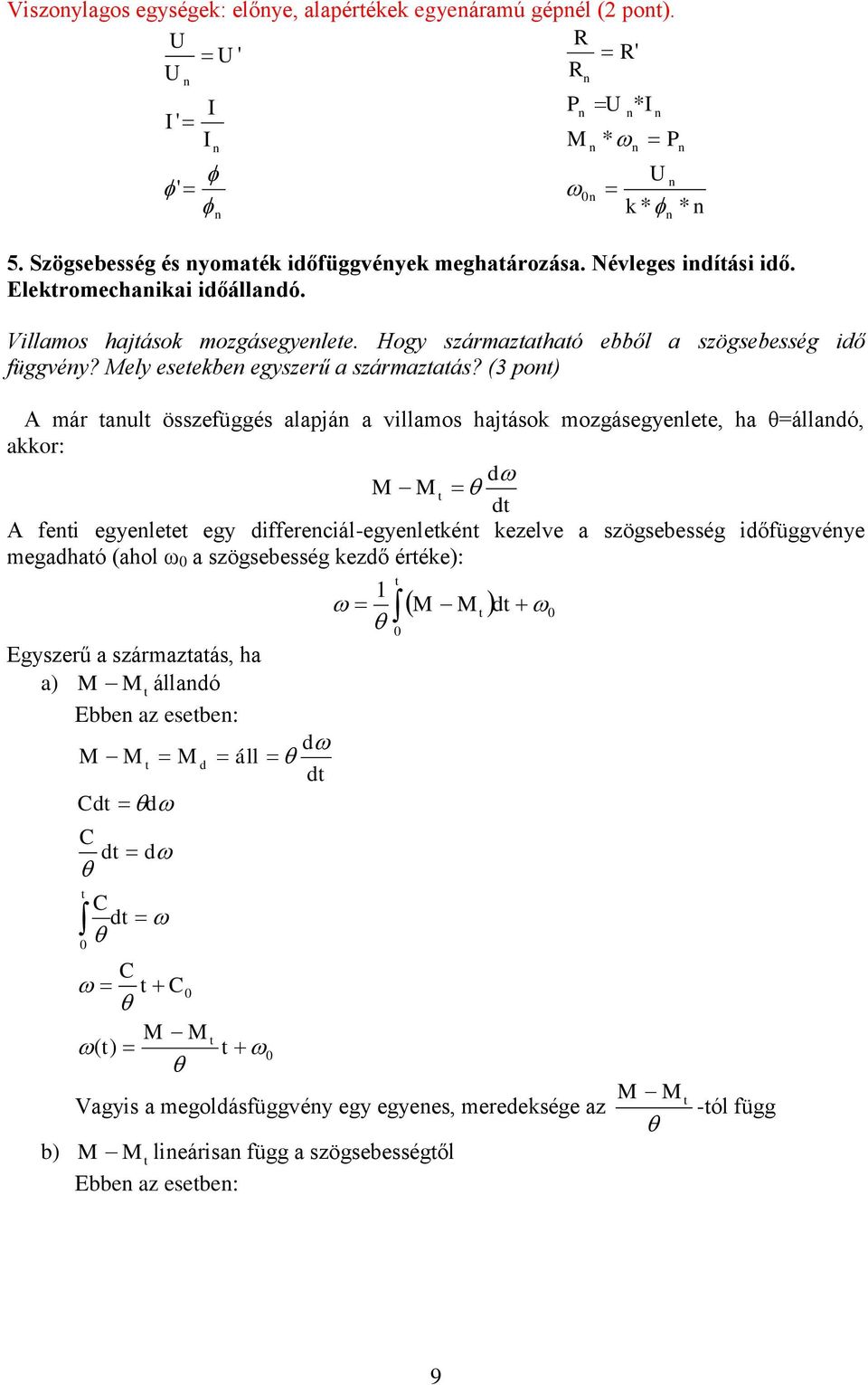 (3 po) A már aul összefüggés alapjá a villamos hajások mozgásegyelee, ha θ=álladó, akkor: d d A fei egyelee egy differeciál-egyeleké kezelve a szögsebesség időfüggvéye megadhaó (ahol ω 0