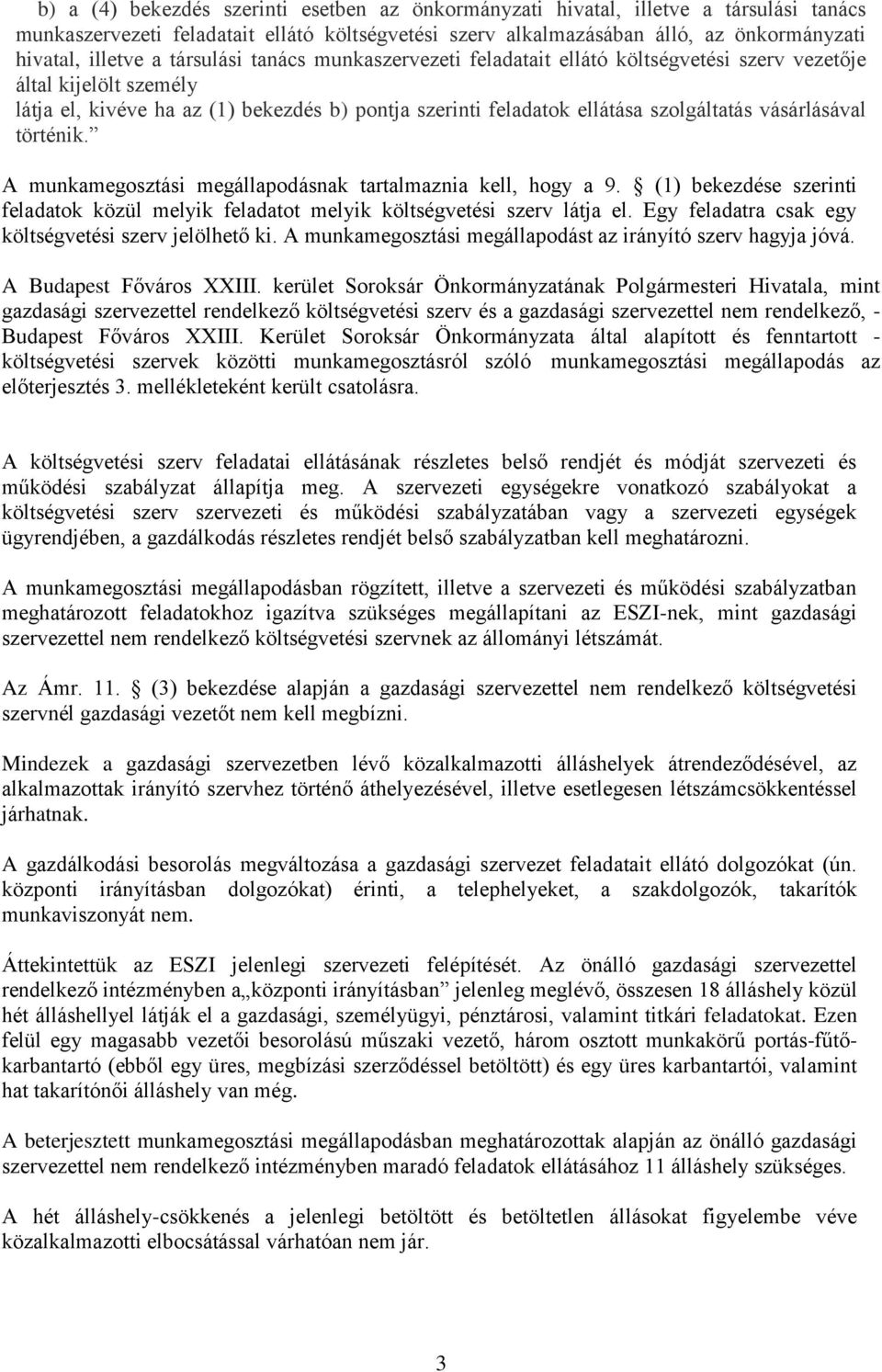 vásárlásával történik. A munkamegosztási megállapodásnak tartalmaznia kell, hogy a 9. (1) bekezdése szerinti feladatok közül melyik feladatot melyik költségvetési szerv látja el.