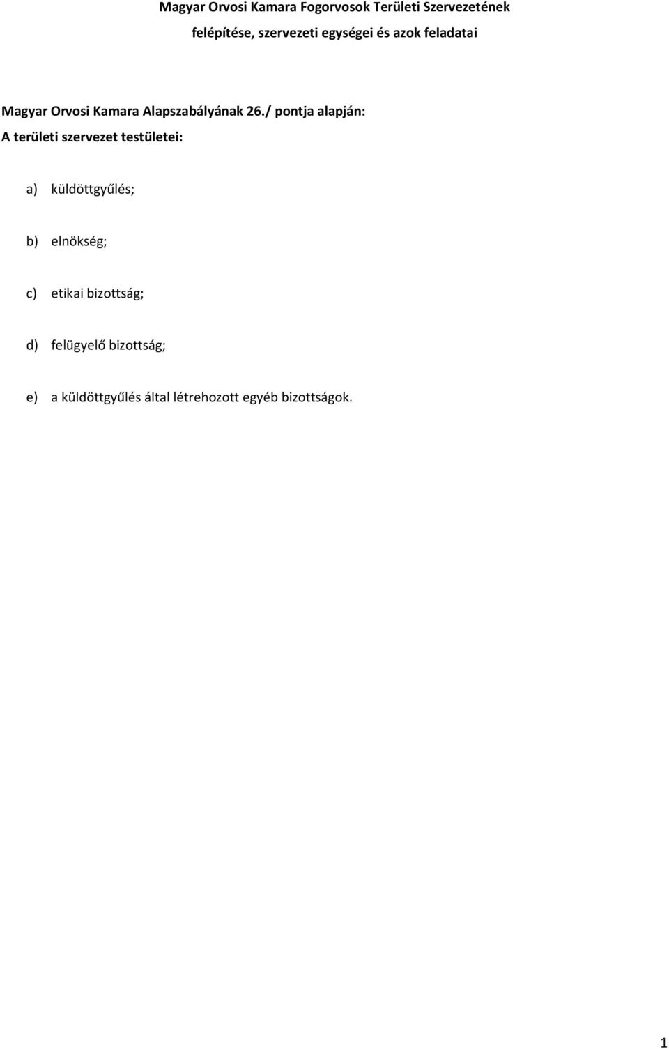 / pontja alapján: A területi szervezet testületei: a) küldöttgyűlés; b) elnökség;