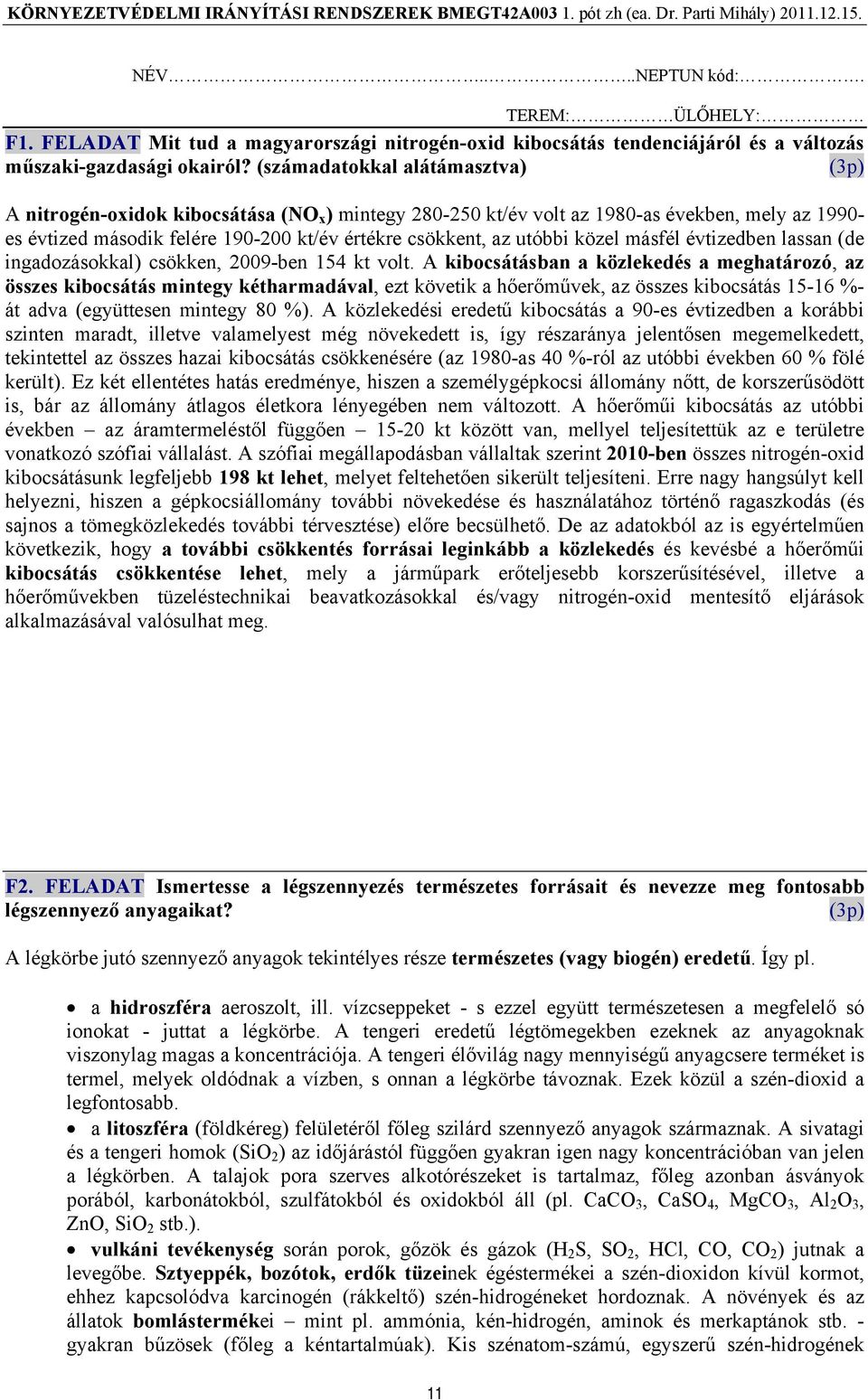 utóbbi közel másfél évtizedben lassan (de ingadozásokkal) csökken, 2009-ben 154 kt volt.