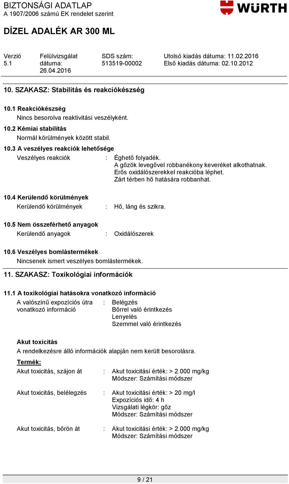 10.5 Nem összeférhető anyagok Kerülendő anyagok : Oxidálószerek 10.6 Veszélyes bomlástermékek Nincsenek ismert veszélyes bomlástermékek. 11. SZAKASZ: Toxikológiai információk 11.