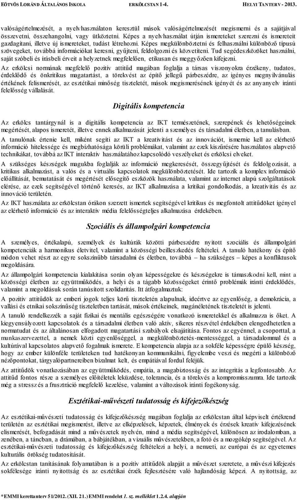 Képes megkülönböztetni és felhasználni különböző típusú szövegeket, továbbá információkat keresni, gyűjteni, feldolgozni és közvetíteni.