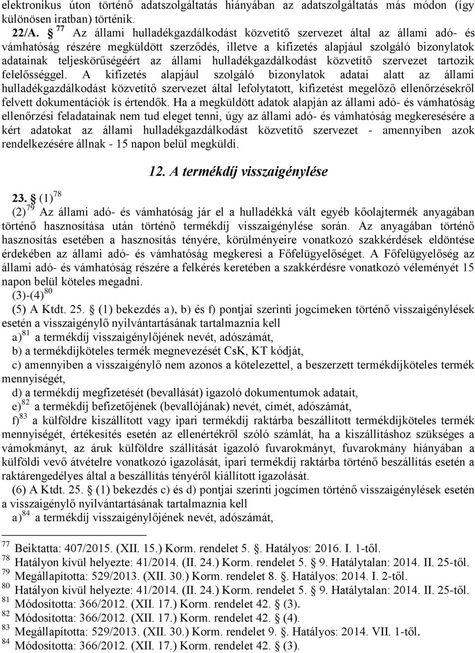 állami hulladékgazdálkodást közvetítő szervezet tartozik felelősséggel.