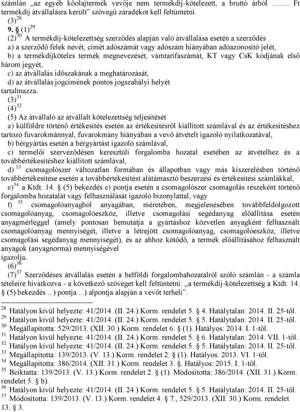 termékdíjköteles termék megnevezését, vámtarifaszámát, KT vagy CsK kódjának első három jegyét, c) az átvállalás időszakának a meghatározását, d) az átvállalás jogcímének pontos jogszabályi helyét