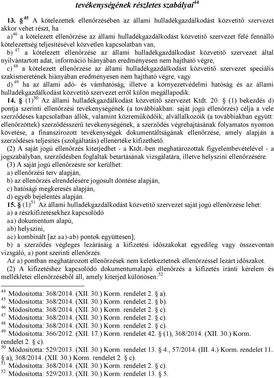 fennálló kötelezettség teljesítésével közvetlen kapcsolatban van, b) 47 a kötelezett ellenőrzése az állami hulladékgazdálkodást közvetítő szervezet által nyilvántartott adat, információ hiányában