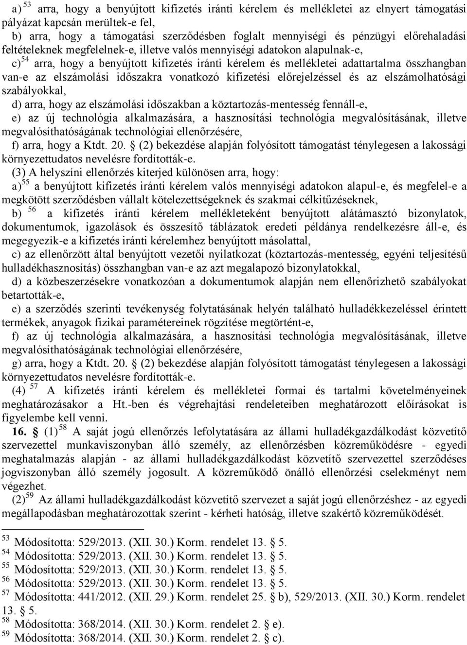 elszámolási időszakra vonatkozó kifizetési előrejelzéssel és az elszámolhatósági szabályokkal, d) arra, hogy az elszámolási időszakban a köztartozás-mentesség fennáll-e, e) az új technológia