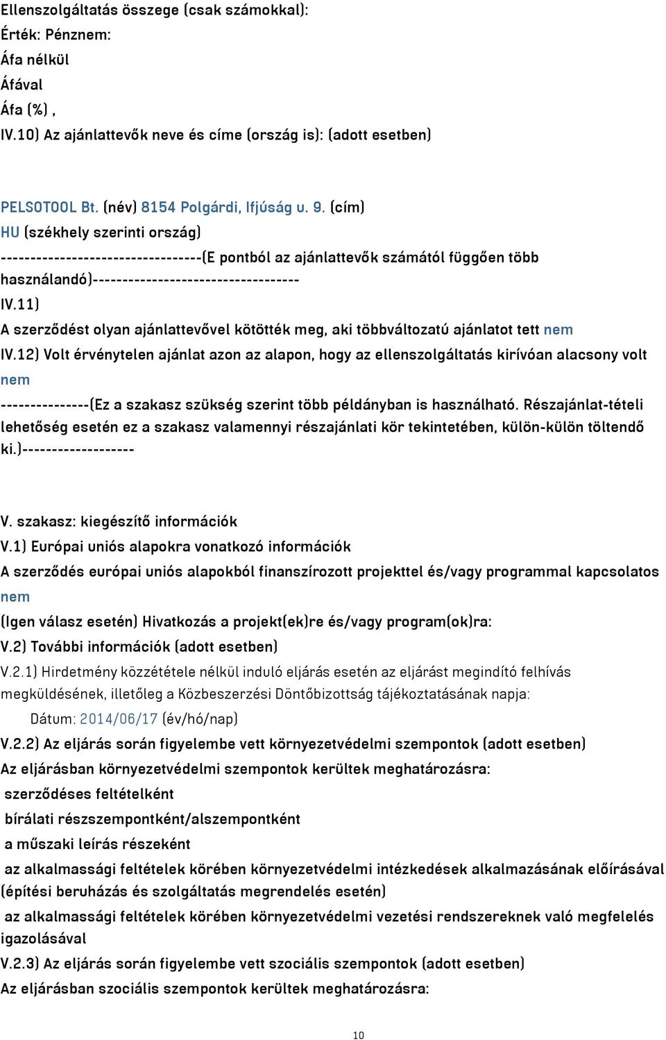 11) A szerződést olyan ajánlattevővel kötötték meg, aki többváltozatú ajánlatot tett nem IV.