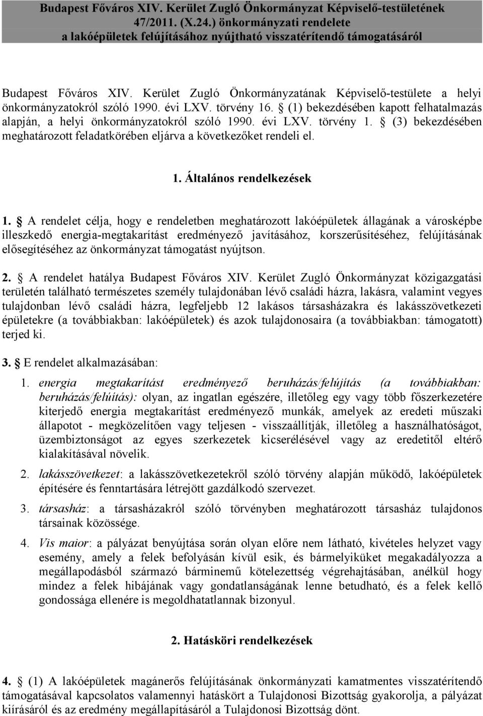 Kerület Zugló Önkormányzatának Képviselő-testülete a helyi önkormányzatokról szóló 1990. évi LXV. törvény 16. (1) bekezdésében kapott felhatalmazás alapján, a helyi önkormányzatokról szóló 1990.