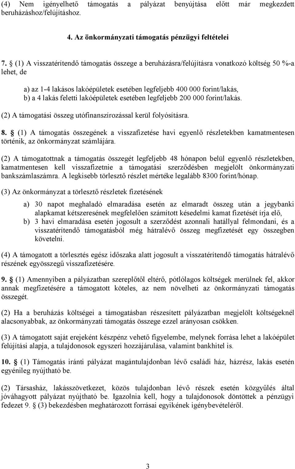 lakóépületek esetében legfeljebb 200 000 forint/lakás. (2) A támogatási összeg utófinanszírozással kerül folyósításra. 8.