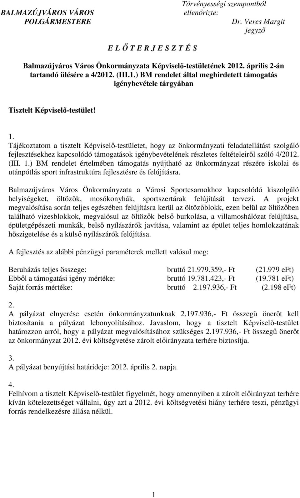 Tájékoztatom a tisztelt Képviselı-testületet, hogy az önkormányzati feladatellátást szolgáló fejlesztésekhez kapcsolódó támogatások igénybevételének részletes feltételeirıl szóló 4/2012. (III. 1.