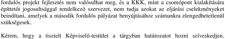 beindítani, amelyek a második fordulós pályázat benyújtásához számunkra elengedhetetlenül