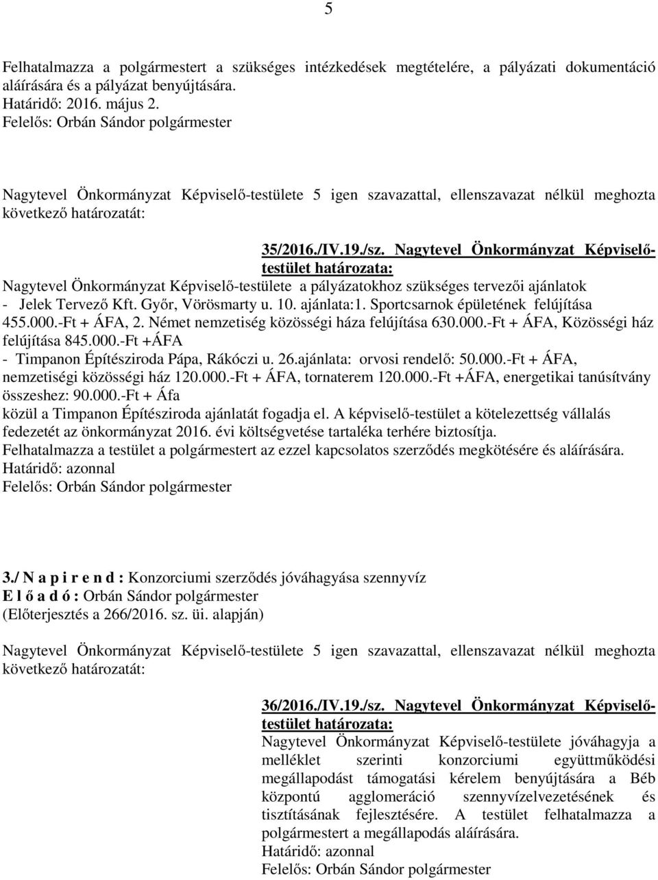 Sportcsarnok épületének felújítása 455.000.-Ft + ÁFA, 2. Német nemzetiség közösségi háza felújítása 630.000.-Ft + ÁFA, Közösségi ház felújítása 845.000.-Ft +ÁFA - Timpanon Építésziroda Pápa, Rákóczi u.