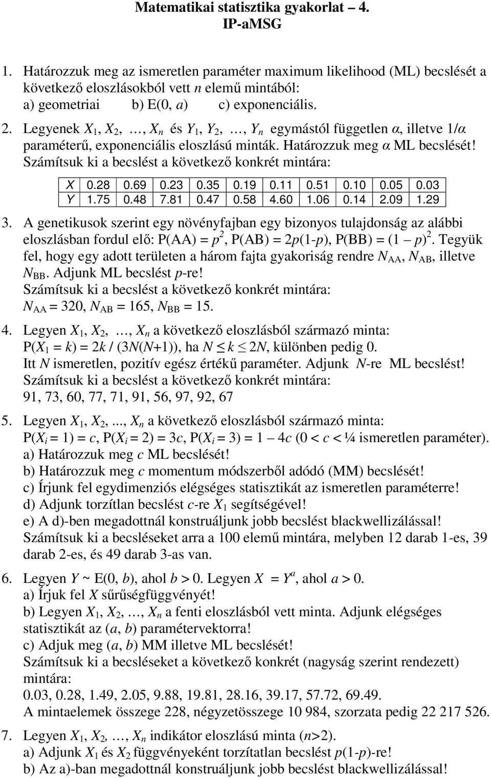 Legyenek X 1, X 2,, X n és Y 1, Y 2,, Y n egymástól független α, illetve 1/α paraméterő, exponenciális eloszlású minták. Határozzuk meg α ML becslését!