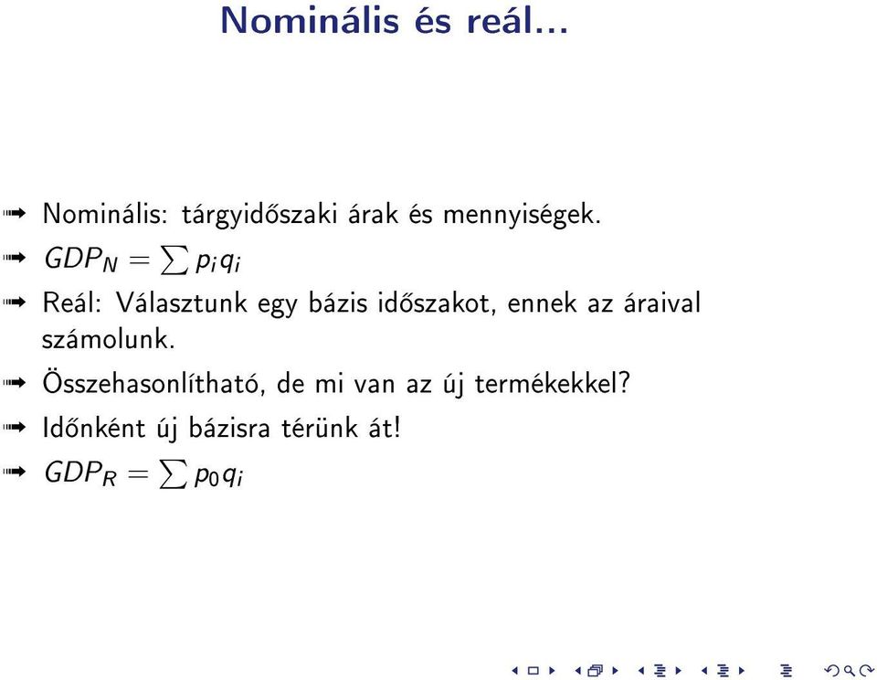 GDP N = p i q i Reál: Választunk egy bázis id szakot, ennek