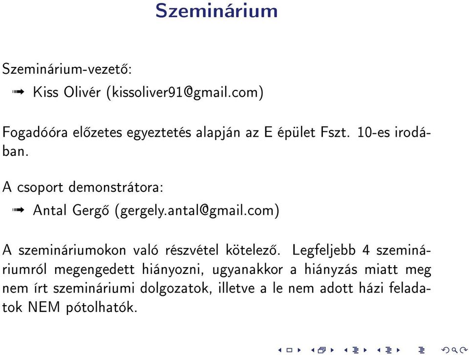 A csoport demonstrátora: Antal Gerg (gergely.antal@gmail.com) A szemináriumokon való részvétel kötelez.