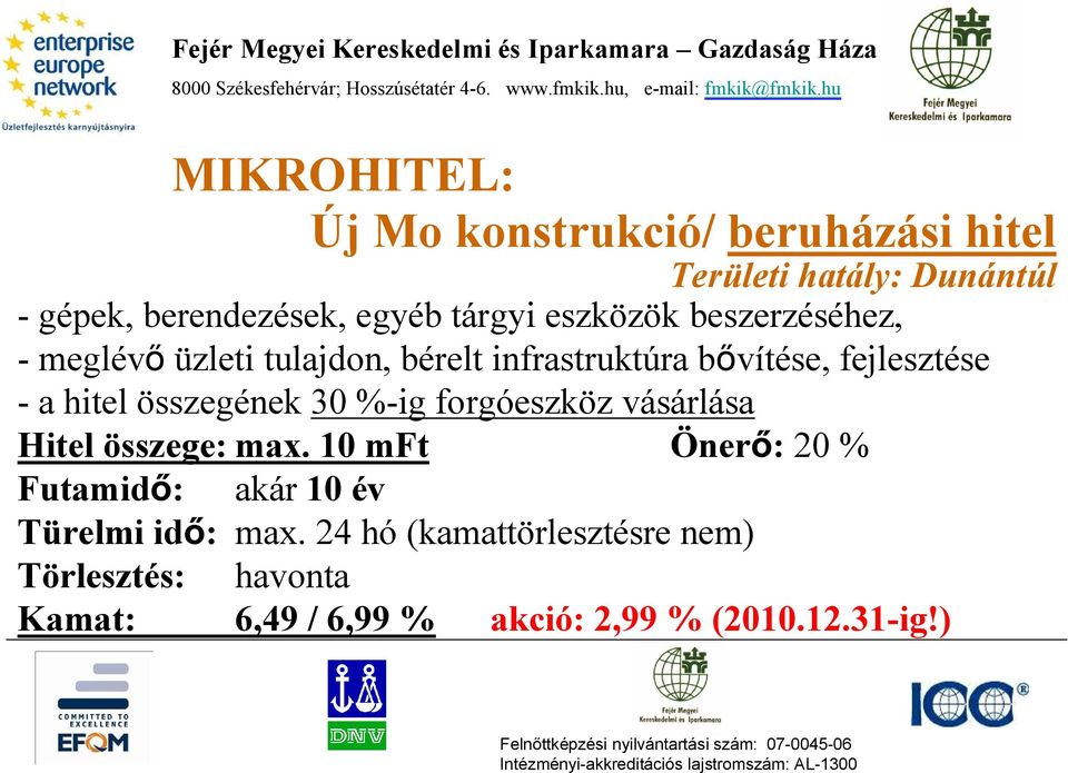 hitel összegének 30 %-ig forgóeszköz vásárlása Hitel összege: max.