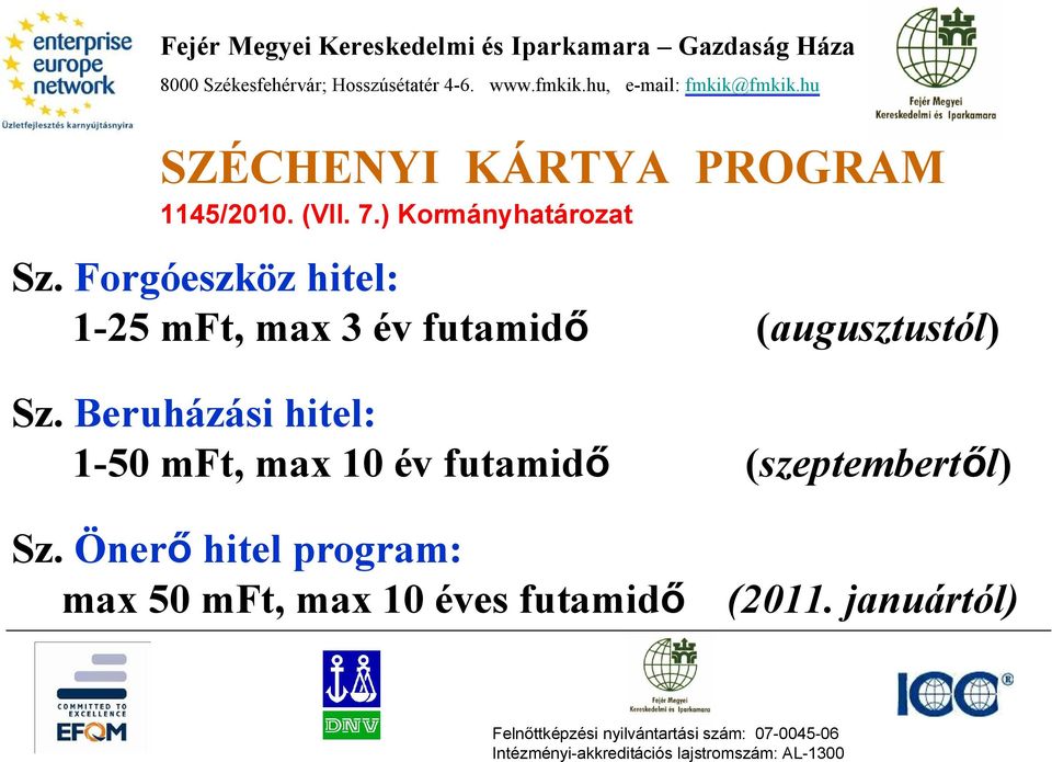 Beruházási hitel: 1-50 mft, max 10 év futamid (szeptembert l) Sz.