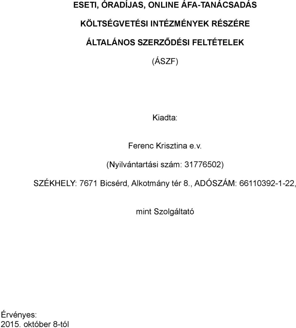 e.v. (Nyilvántartási szám: 31776502) SZÉKHELY: 7671 Bicsérd, Alkotmány