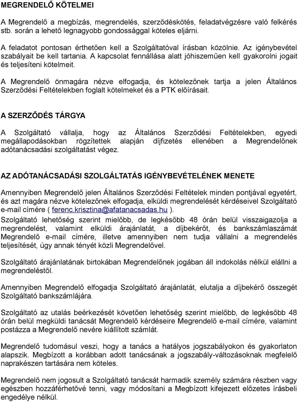 A kapcsolat fennállása alatt jóhiszeműen kell gyakorolni jogait és teljesíteni kötelmeit.