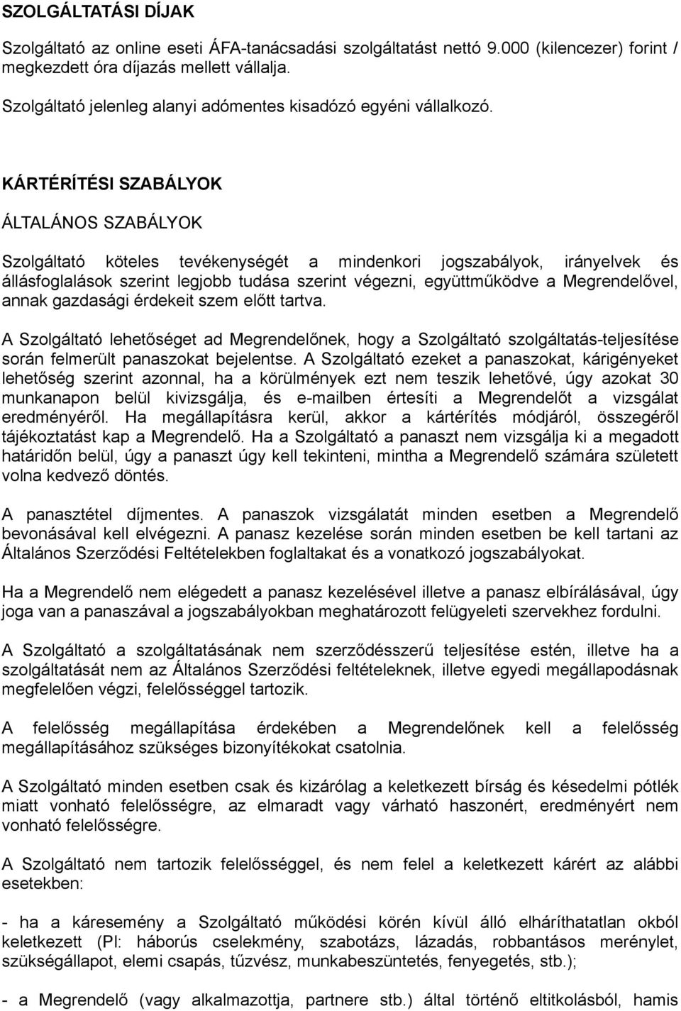 KÁRTÉRÍTÉSI SZABÁLYOK ÁLTALÁNOS SZABÁLYOK Szolgáltató köteles tevékenységét a mindenkori jogszabályok, irányelvek és állásfoglalások szerint legjobb tudása szerint végezni, együttműködve a