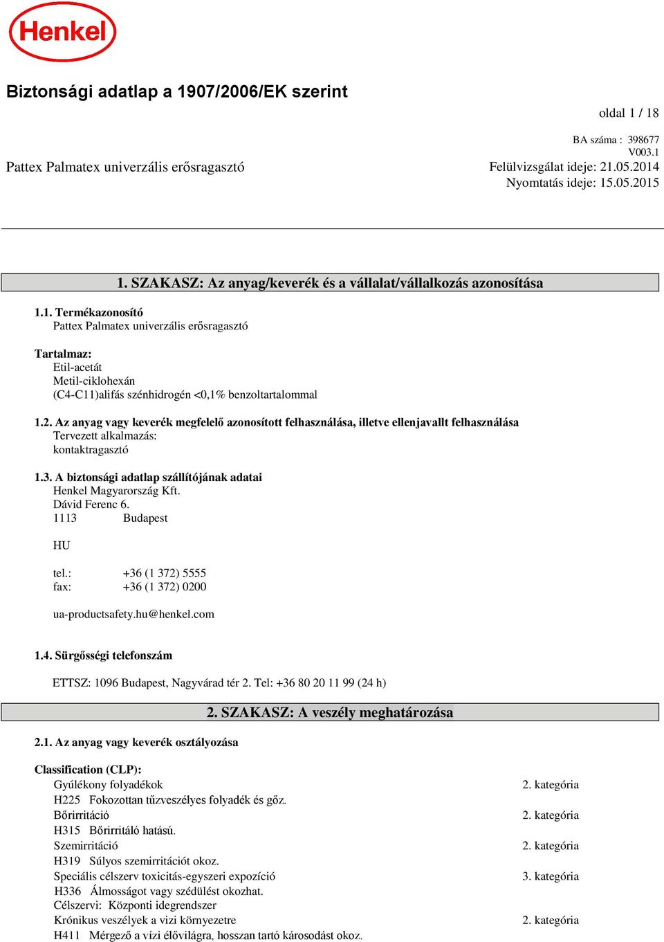 Az anyag vagy keverék megfelelő azonosított felhasználása, illetve ellenjavallt felhasználása Tervezett alkalmazás: kontaktragasztó 1.3.