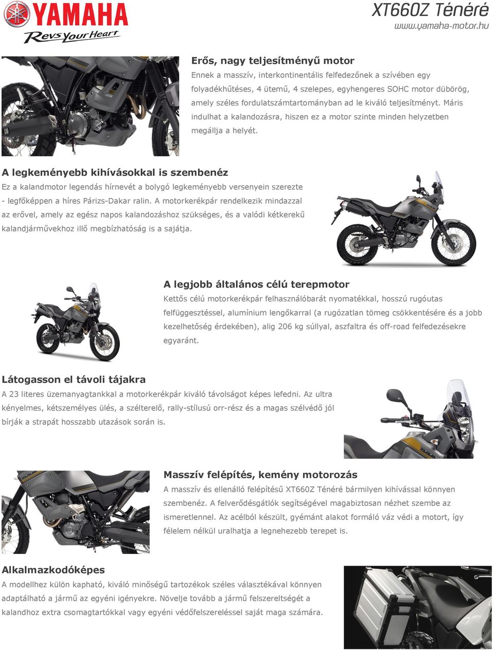 A legkeményebb kihívásokkal is szembenéz Ez a kalandmotor legendás hírnevét a bolygó legkeményebb versenyein szerezte - legfőképpen a híres Párizs-Dakar ralin.