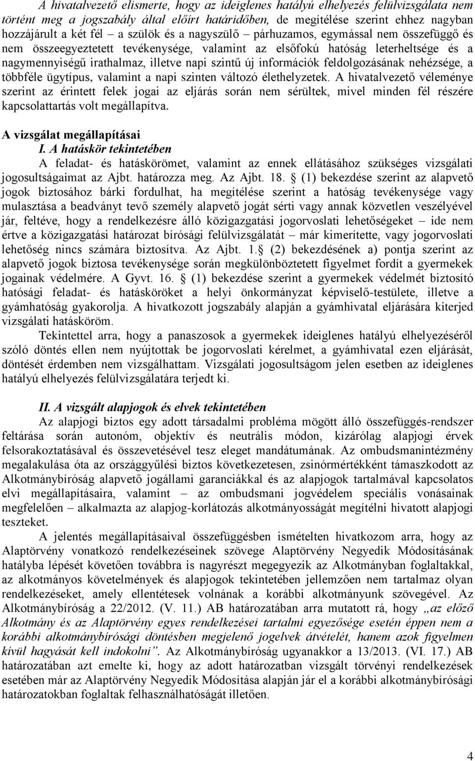 információk feldolgozásának nehézsége, a többféle ügytípus, valamint a napi szinten változó élethelyzetek.