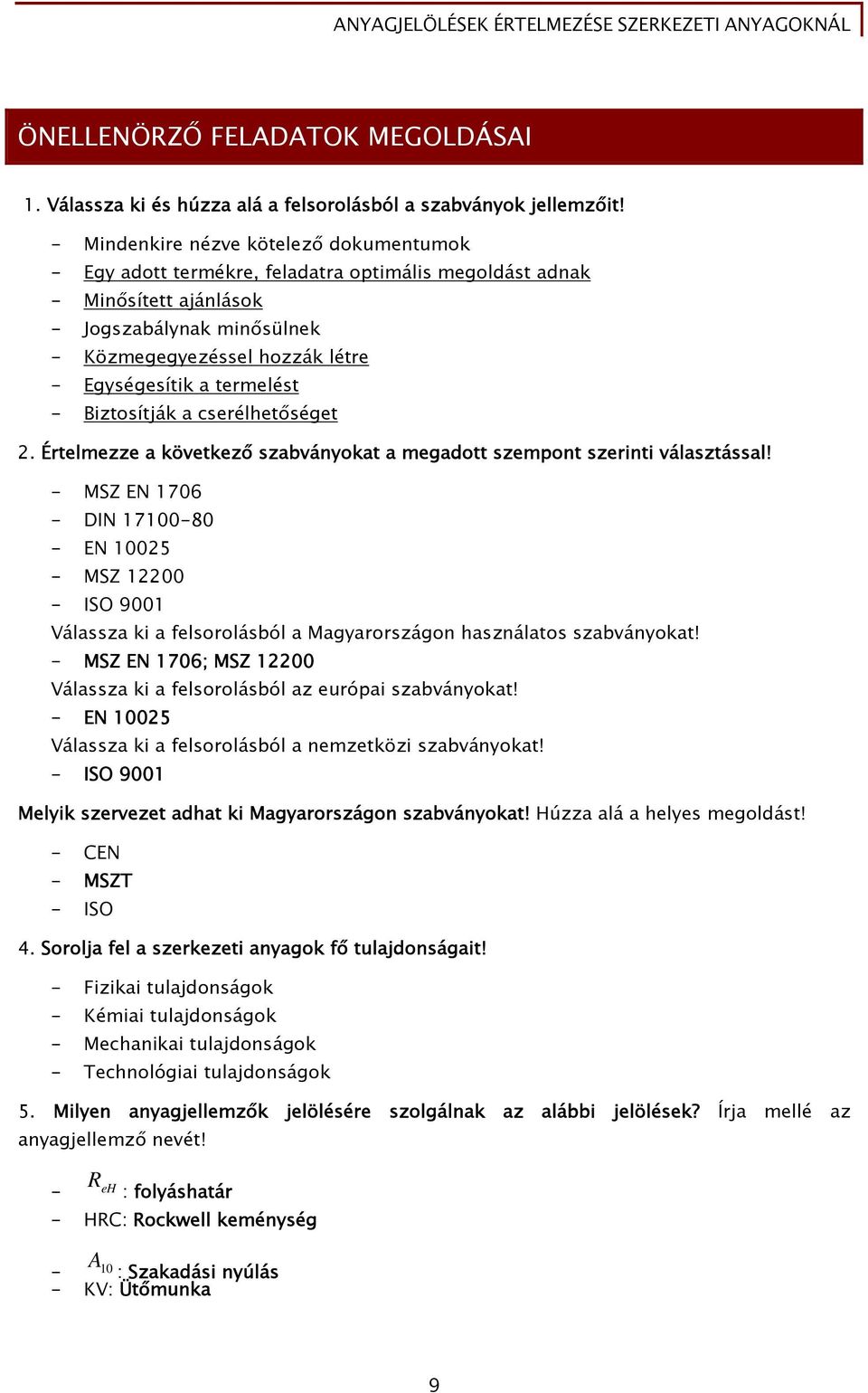 termelést - Biztosítják a cserélhetőséget 2. Értelmezze a következő szabványokat a megadott szempont szerinti választással!