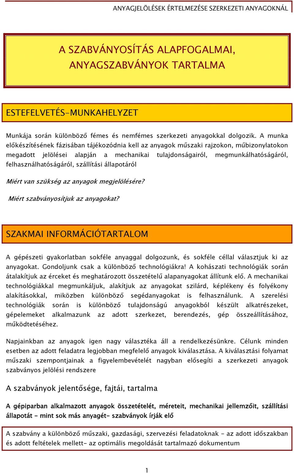 szállítási állapotáról Miért van szükség az anyagok megjelölésére? Miért szabványosítjuk az anyagokat?