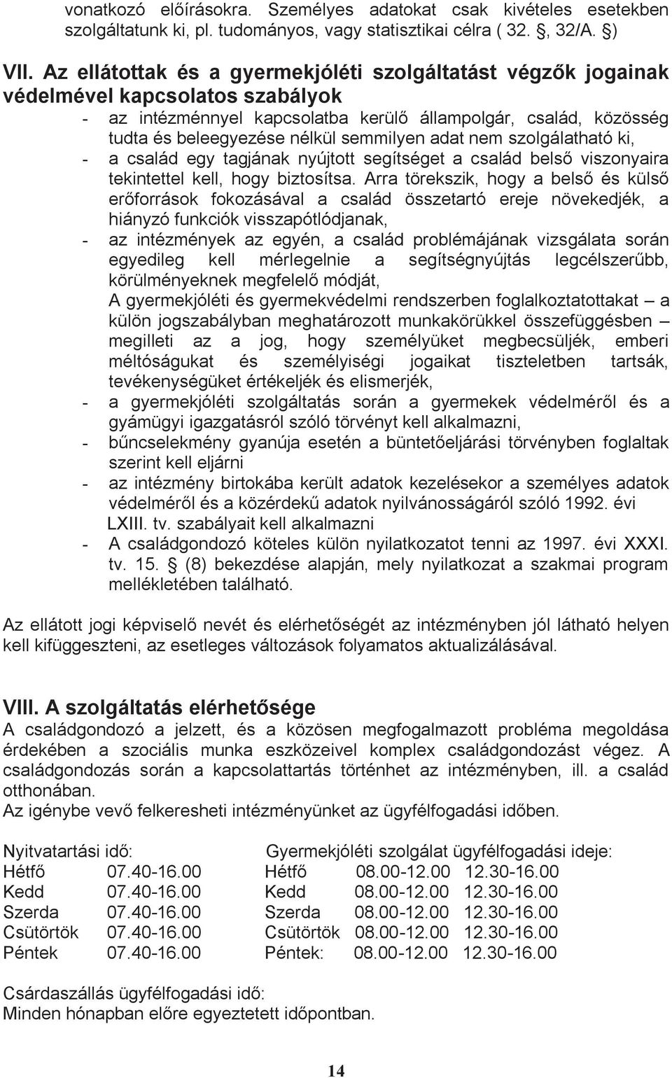 semmilyen adat nem szolgálatható ki, - a család egy tagjának nyújtott segítséget a család belső viszonyaira tekintettel kell, hogy biztosítsa.
