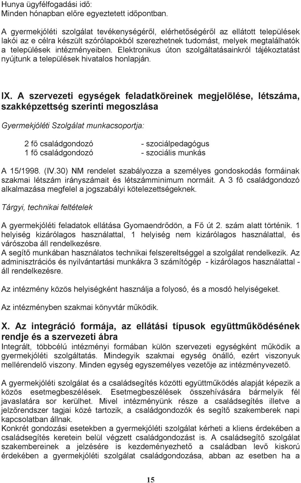 Elektronikus úton szolgáltatásainkról tájékoztatást nyújtunk a települések hivatalos honlapján. IX.