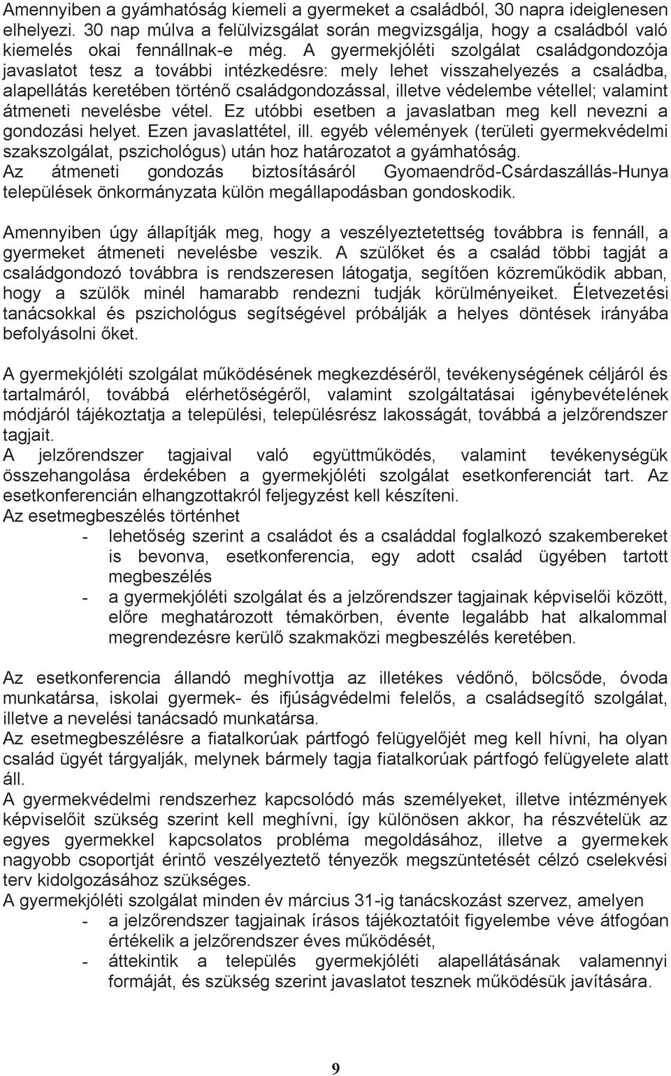 valamint átmeneti nevelésbe vétel. Ez utóbbi esetben a javaslatban meg kell nevezni a gondozási helyet. Ezen javaslattétel, ill.