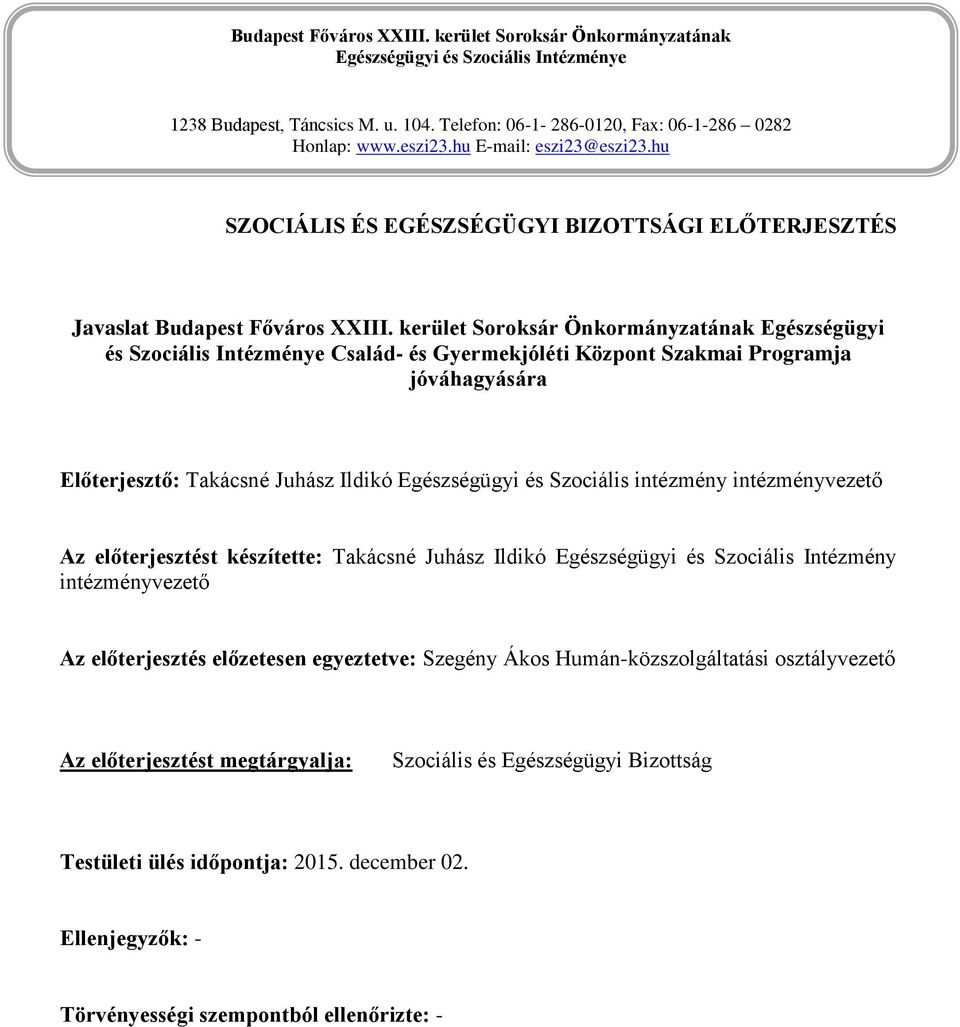 kerület Soroksár Önkormányzatának Egészségügyi és Szociális Intézménye Család- és Gyermekjóléti Központ Szakmai Programja jóváhagyására Előterjesztő: Takácsné Juhász Ildikó Egészségügyi és Szociális