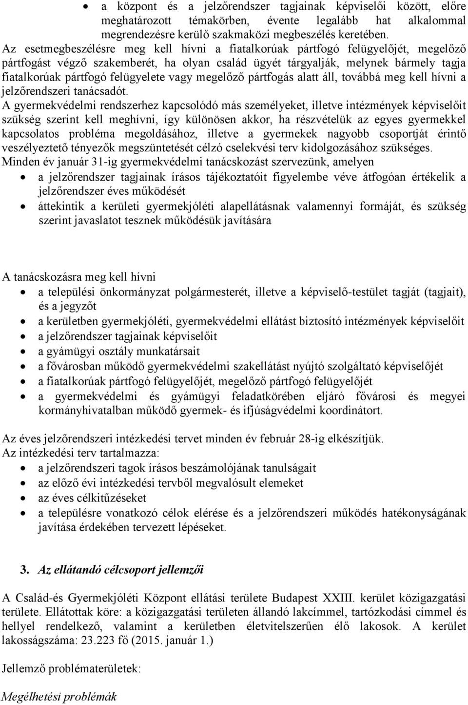 felügyelete vagy megelőző pártfogás alatt áll, továbbá meg kell hívni a jelzőrendszeri tanácsadót.