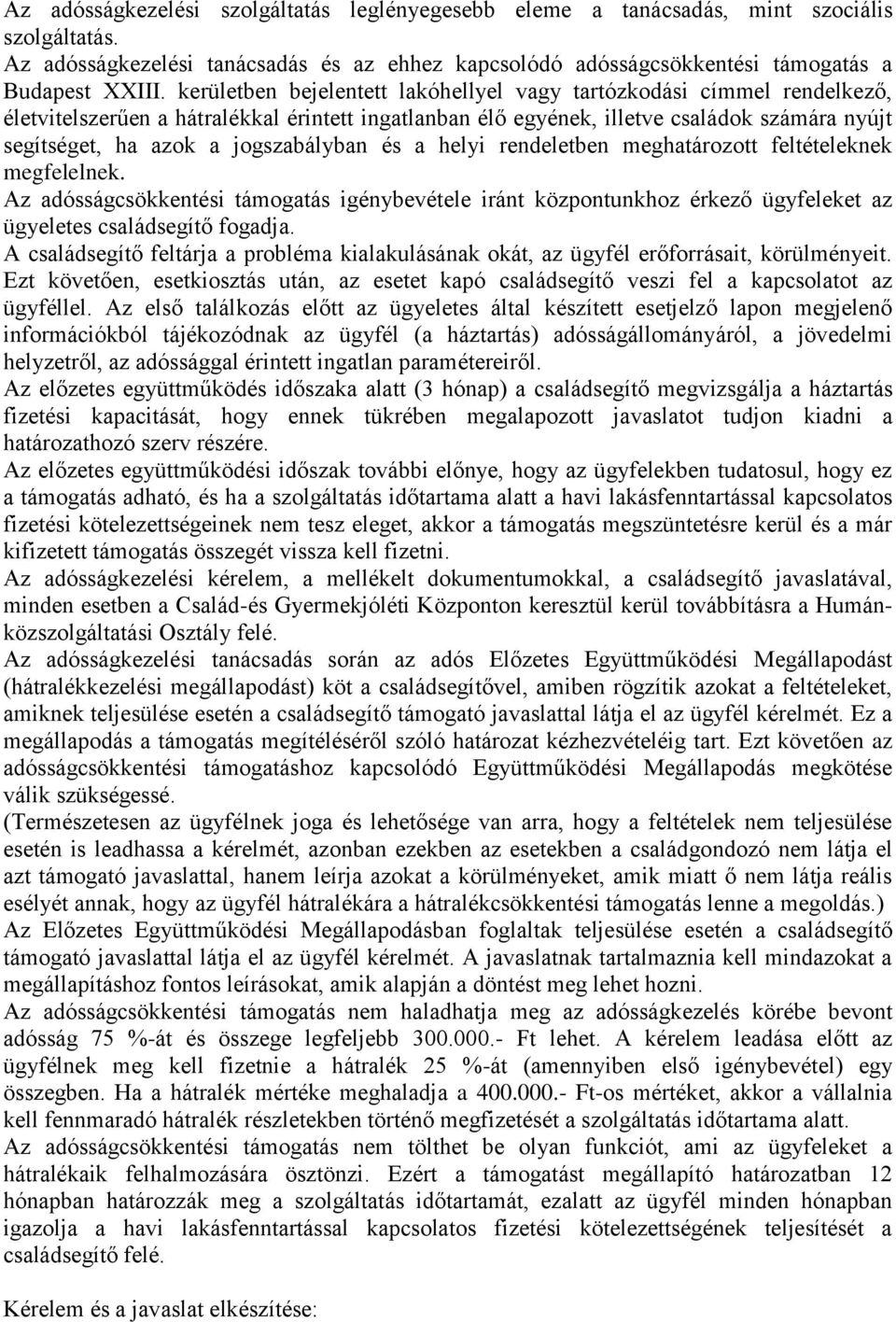 jogszabályban és a helyi rendeletben meghatározott feltételeknek megfelelnek. Az adósságcsökkentési támogatás igénybevétele iránt központunkhoz érkező ügyfeleket az ügyeletes családsegítő fogadja.