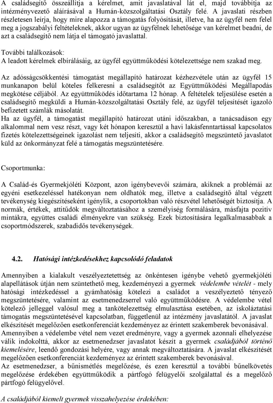 beadni, de azt a családsegítő nem látja el támogató javaslattal. További találkozások: A leadott kérelmek elbírálásáig, az ügyfél együttműködési kötelezettsége nem szakad meg.