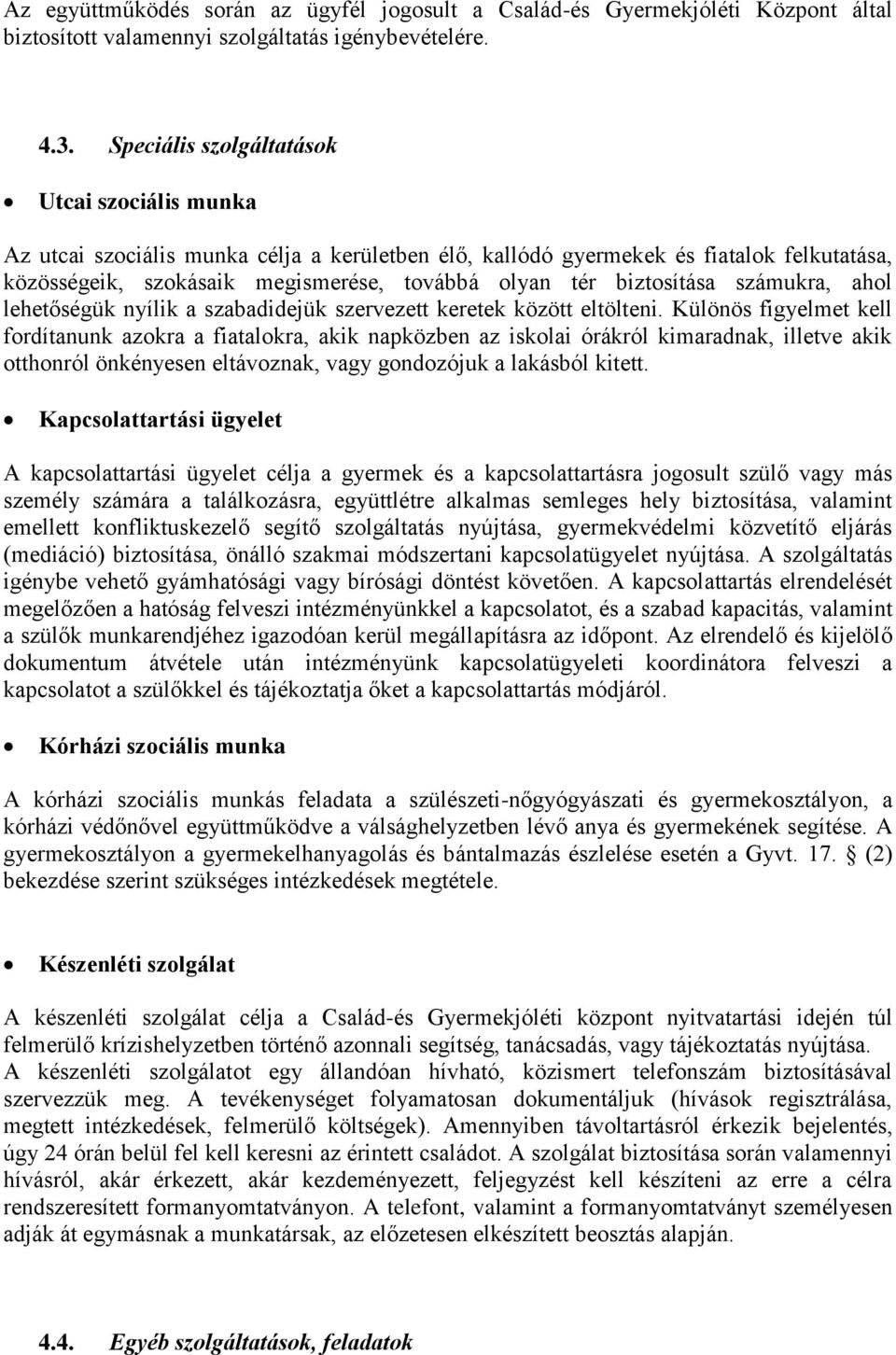 biztosítása számukra, ahol lehetőségük nyílik a szabadidejük szervezett keretek között eltölteni.