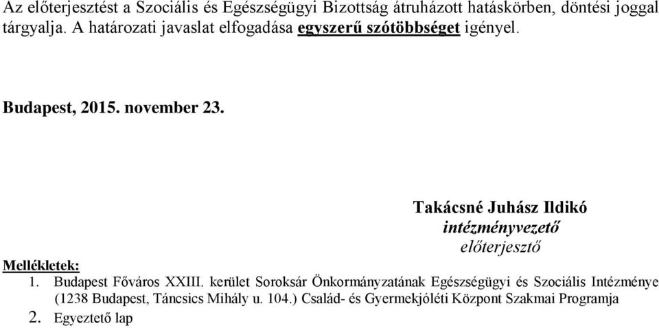 Takácsné Juhász Ildikó intézményvezető előterjesztő Mellékletek: 1. Budapest Főváros XXIII.