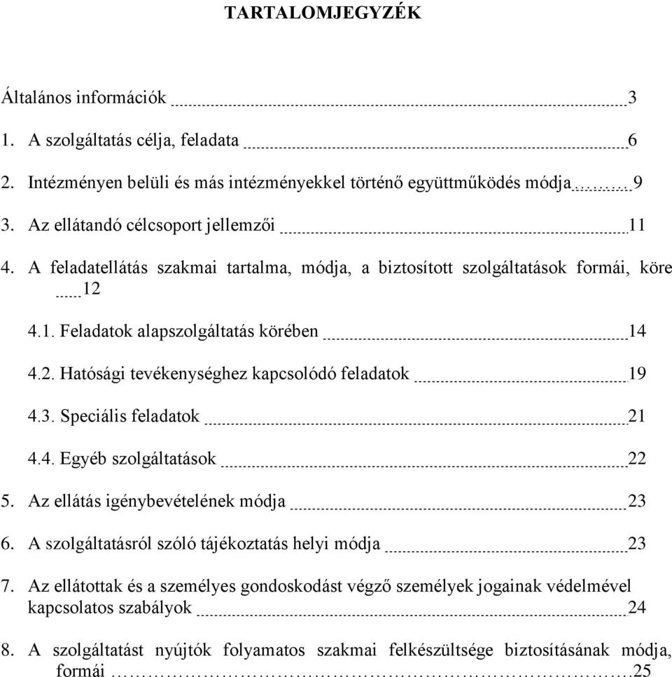 3. Speciális feladatok 21 4.4. Egyéb szolgáltatások 22 5. Az ellátás igénybevételének módja 23 6. A szolgáltatásról szóló tájékoztatás helyi módja 23 7.
