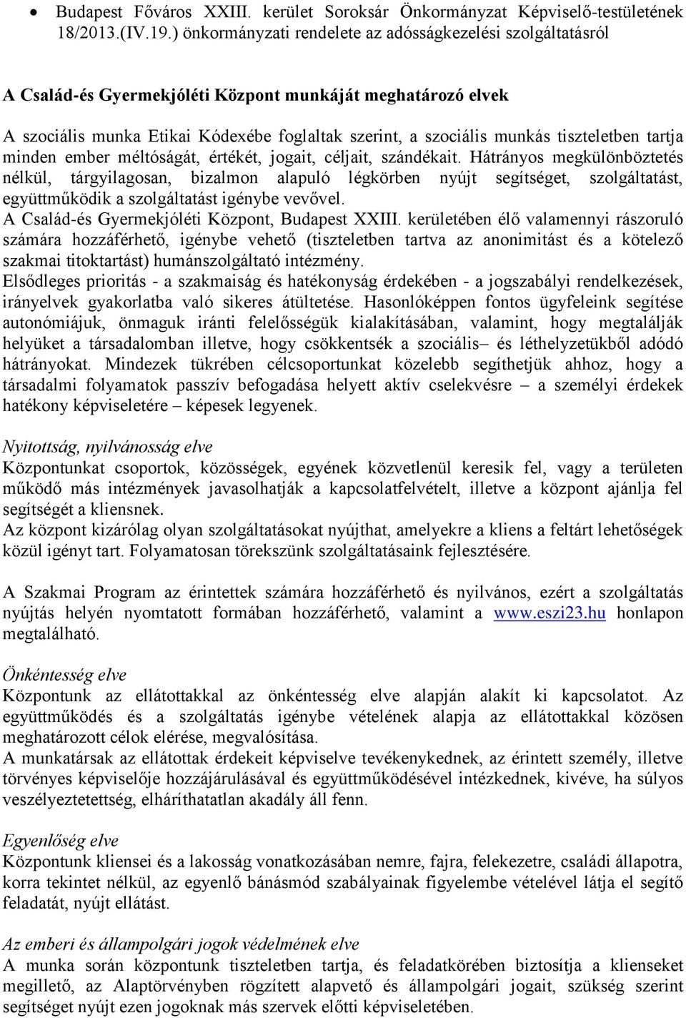 tiszteletben tartja minden ember méltóságát, értékét, jogait, céljait, szándékait.