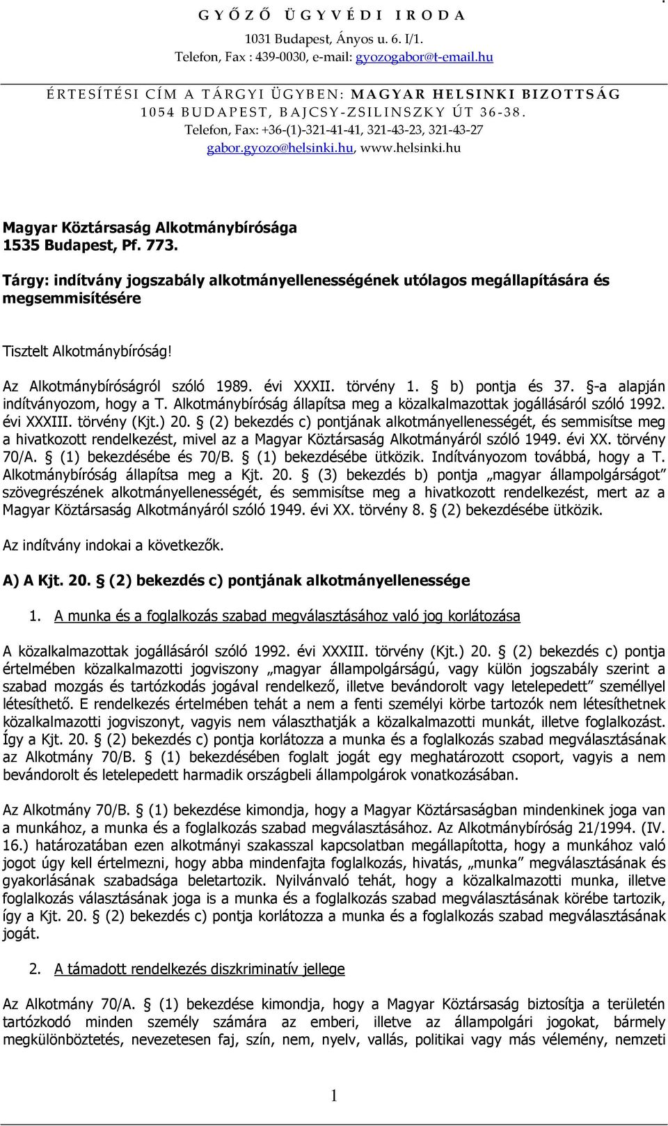 Az Alkotmánybíróságról szóló 1989 évi XXXII törvény 1 b) pontja és 37 -a alapján indítványozom, hogy a T Alkotmánybíróság állapítsa meg a közalkalmazottak jogállásáról szóló 1992 évi XXXIII törvény