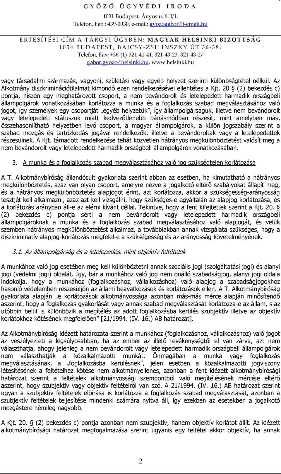 vonatkozásában korlátozza a munka és a foglalkozás szabad megválasztásához való jogot, így személyek egy csoportját egyéb helyzetük, így állampolgárságuk, illetve nem bevándorolt vagy letelepedett