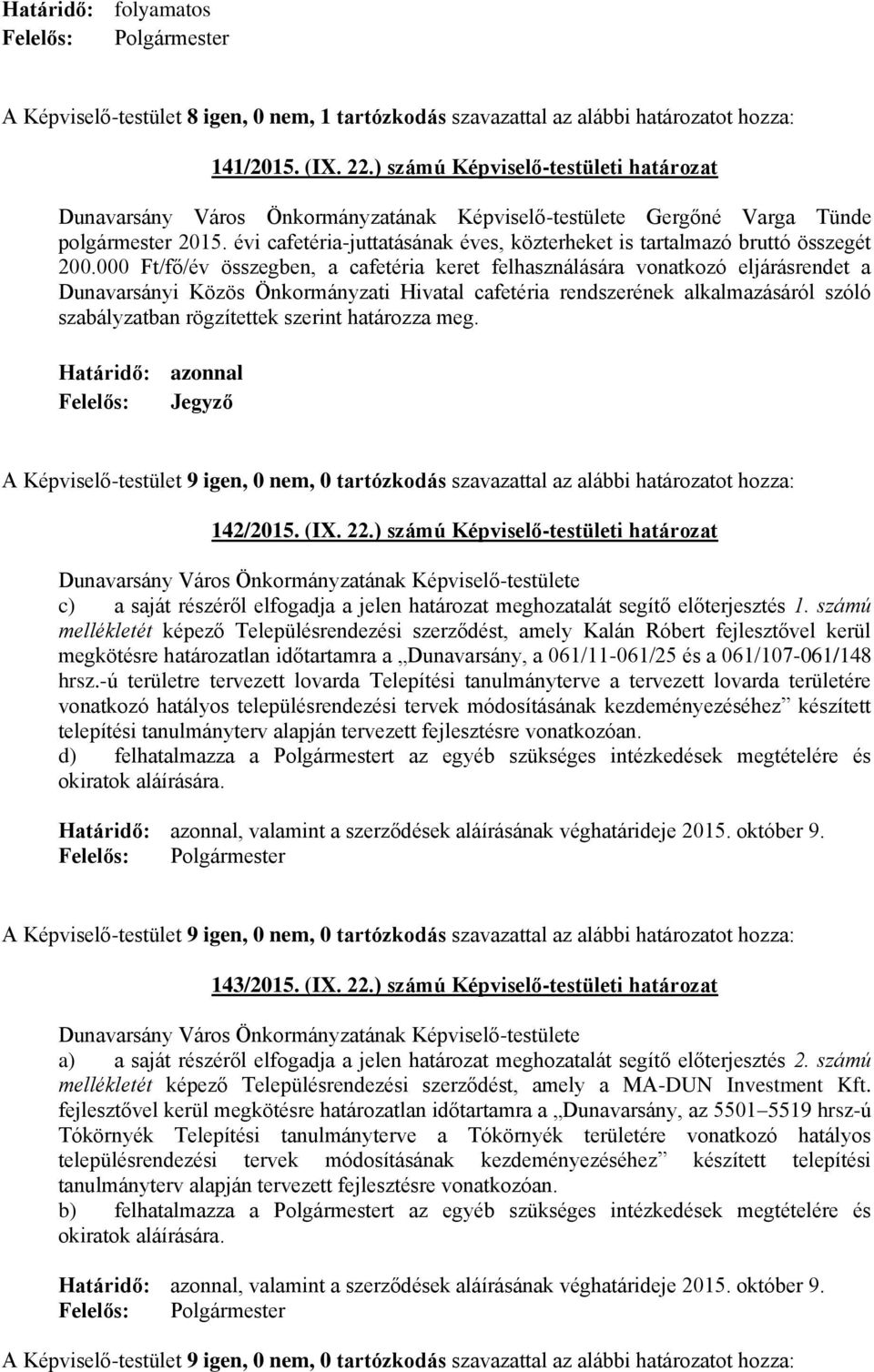 000 Ft/fő/év összegben, a cafetéria keret felhasználására vonatkozó eljárásrendet a Dunavarsányi Közös Önkormányzati Hivatal cafetéria rendszerének alkalmazásáról szóló szabályzatban rögzítettek