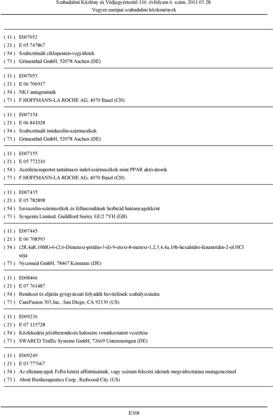 felhasználásuk herbicid hatóanyagokként ( 73 ) Syngenta Limited, Guildford Surrey GU2 7YH (GB) ( 11 ) E007445 ( 21 ) E 06 708593 ( 54 )