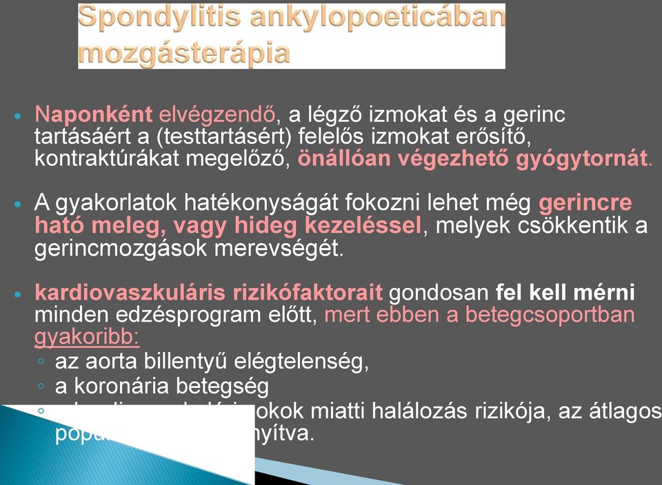 A gyakorlatok hatékonyságát fokozni lehet még gerincre ható meleg, vagy hideg kezeléssel, melyek csökkentik a gerincmozgások merevségét.