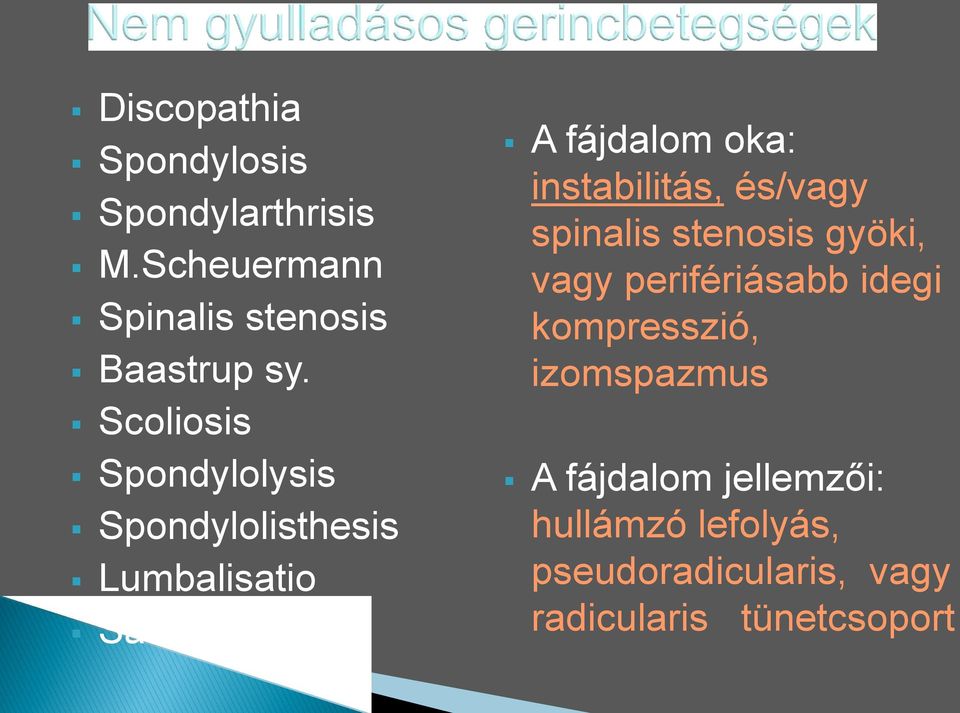 instabilitás, és/vagy spinalis stenosis gyöki, vagy perifériásabb idegi kompresszió,