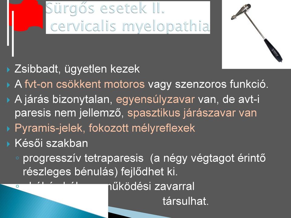 járászavar van Pyramis-jelek, fokozott mélyreflexek Késői szakban progresszív