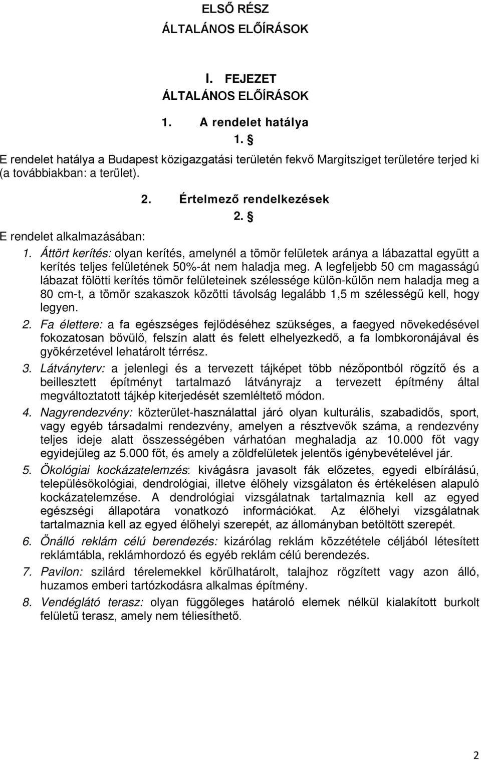 Áttört kerítés: olyan kerítés, amelynél a tömör felületek aránya a lábazattal együtt a kerítés teljes felületének 50%-át nem haladja meg.