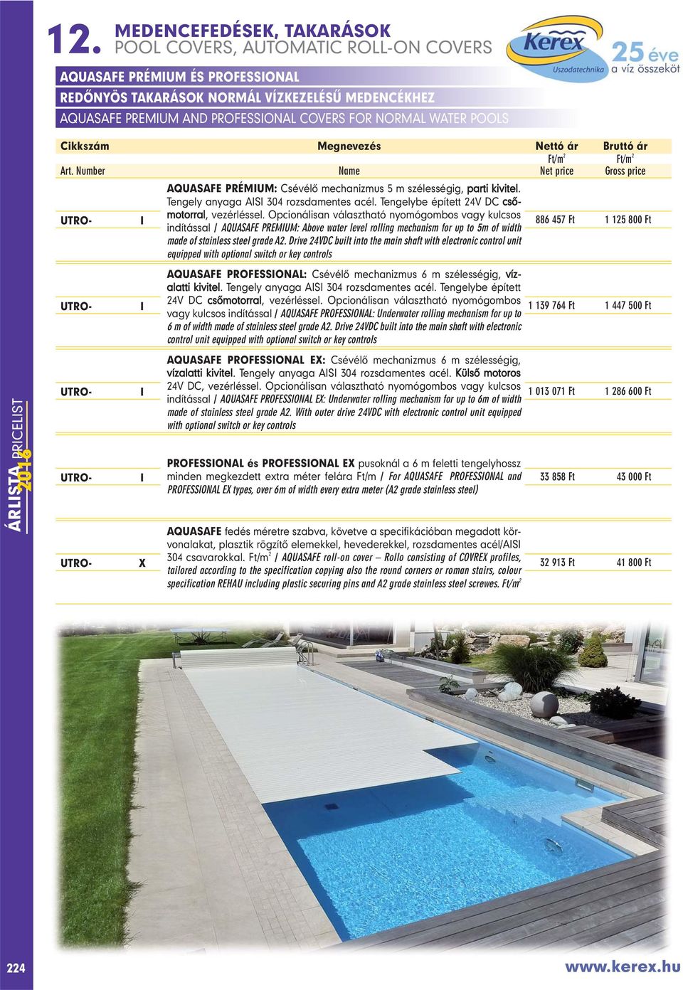 Opcionálisan választható nyomógombos vagy kulcsos indítással / AQUASAFE PREMIUM: Above water level rolling mechanism for up to 5m of width made of stainless steel grade A2.